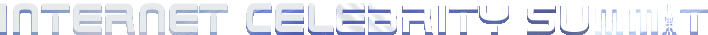 INTERNET CELEBRITY SUMMIT